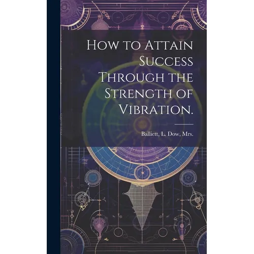 How to Attain Success Through the Strength of Vibration. - Hardcover | Books | Wiccan Center