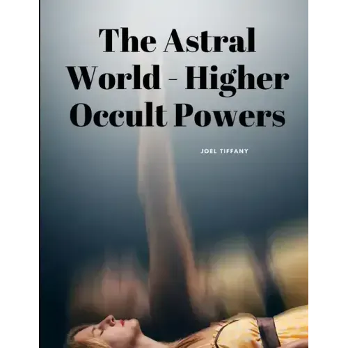 The Astral World - Higher Occult Powers - Paperback | Books | Wiccan Center