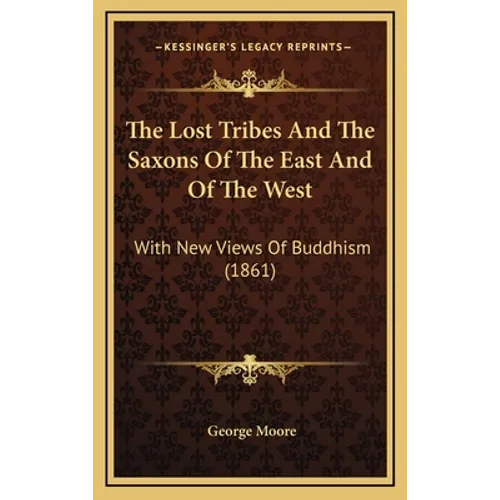 The Lost Tribes And The Saxons Of The East And Of The West: With New Views Of Buddhism (1861) - Hardcover | Books | Wiccan Center