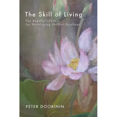 The Skill of Living: The Buddha's Path for Developing Skillful Qualities - Paperback