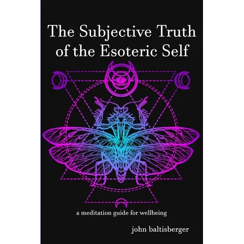 The Subjective Truth of the Esoteric Self: a meditative guide for wellbeing - Paperback | Books | Wiccan Center