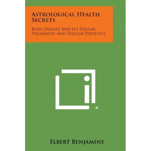 Astrological Health Secrets: Body Disease and Its Stellar Treatment, and Stellar Dietetics - Paperback | Books | Wiccan Center