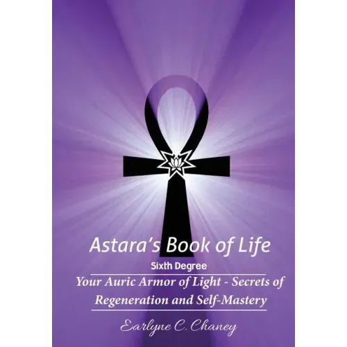 Astara's Book of Life - 6th Degree: Your Auric Armor of Light - Secrets of Regeneration and Self-Mastery - Paperback | Books | Wiccan Center