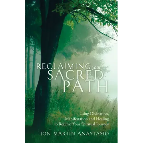 Reclaiming Your Sacred Path: Using Divination, Manifestation and Healing to Resume Your Spiritual Journey - Paperback | Books | Wiccan Center