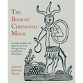 The Book of Ceremonial Magic: Including the Rites and Mysteries of Goetic Theurgy, Sorcery, and Infernal Necromancy - Paperback | Books | Wiccan Center
