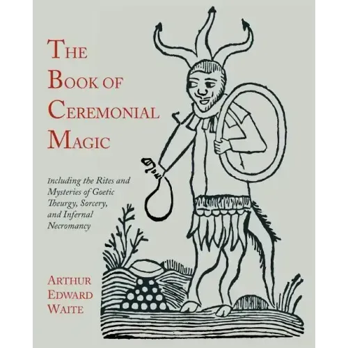 The Book of Ceremonial Magic: Including the Rites and Mysteries of Goetic Theurgy, Sorcery, and Infernal Necromancy - Paperback | Books | Wiccan Center
