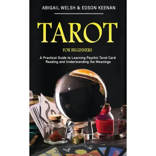 Tarot for Beginners: A Practical Guide to Learning Psychic Tarot Card Reading and Understanding the Meanings - Paperback