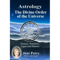 Astrology - The Divine Order of the Universe: Houses, Numbers, Signs and Planets