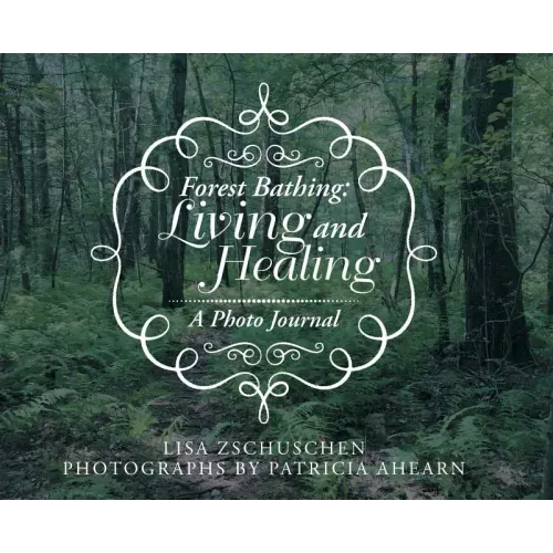 Forest Bathing: Living and Healing: A Photo Journal - Hardcover