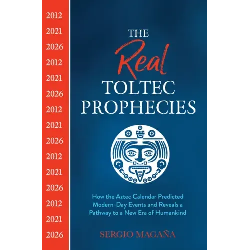 The Real Toltec Prophecies: How the Aztec Calendar Predicted Modern-Day Events and Reveals a Pathway to a New Era of Humankind - Paperback | Books | Wiccan Center