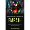 Empath: Spirituality Guide to Use Communication and Good Habits in Relationship, Through Exams and Improve Your Persuasion Skills (Healing From Narcis - Paperback | Books | Wiccan Center