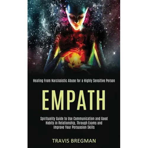 Empath: Spirituality Guide to Use Communication and Good Habits in Relationship, Through Exams and Improve Your Persuasion Skills (Healing From Narcis - Paperback | Books | Wiccan Center