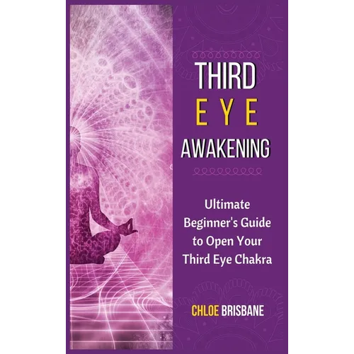 Third Eye Awakening: Ultimate Beginner's Guide to Open Your Third Eye Chakra - Hardcover | Books | Wiccan Center