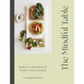 The Mindful Table: Recipes & Affirmations for Intuitive, Seasonal Eating - Hardcover | Books | Wiccan Center