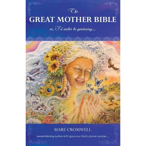 The Great Mother Bible: or, I'd rather be gardening.... - Paperback | Books | Wiccan Center