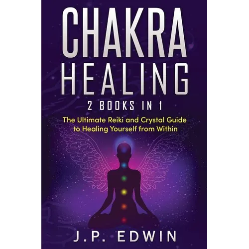 Chakra Healing: 2 Books in 1 - The Ultimate Reiki and Crystal Guide to Healing Yourself from Within - Paperback | Books | Wiccan Center