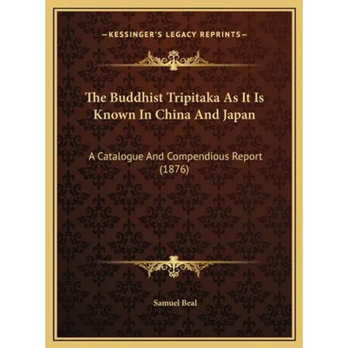 The Buddhist Tripitaka As It Is Known In China And Japan: A Catalogue And Compendious Report (1876) - Hardcover | Books | Wiccan Center