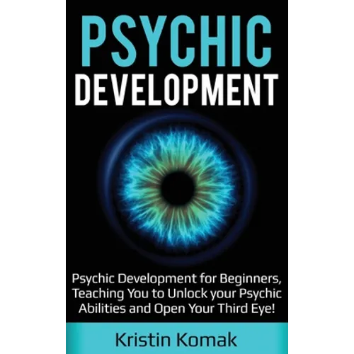Psychic Development: Psychic Development for Beginners, Teaching you to Unlock your Psychic Abilities and Open your Third Eye! - Hardcover | Books | Wiccan Center