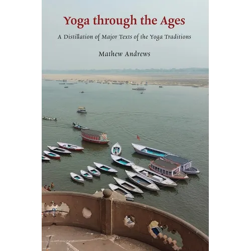 Yoga through the Ages: A Distillation of Major Texts of the Yoga Traditions - Paperback | Books | Wiccan Center