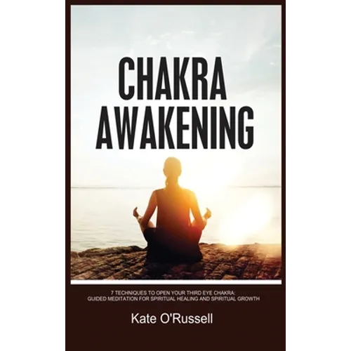 Chakra Awakening: 7 Techniques to Open Your Third Eye Chakra: Guided Meditation for Spiritual Healing and Spiritual Growth - Hardcover | Books | Wiccan Center