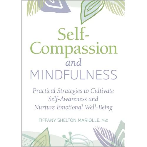 Self-Compassion and Mindfulness: Practical Strategies to Cultivate Self-Awareness and Nurture Emotional Well-Being - Paperback | Books | Wiccan Center