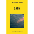The School of Life: Calm: The Harmony and Serenity We Crave - Paperback