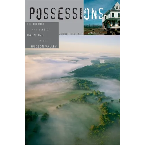 Possessions: The History and Uses of Haunting in the Hudson Valley - Paperback | Books | Wiccan Center