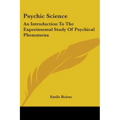 Psychic Science: An Introduction To The Experimental Study Of Psychical Phenomena - Paperback | Books | Wiccan Center