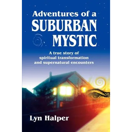 Adventures of a Suburban Mystic: A True Story of Spiritual Transformation and Supernatural Encounters - Paperback | Books | Wiccan Center
