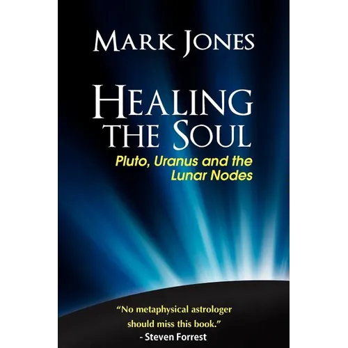 Healing the Soul: Pluto, Uranus and the Lunar Nodes - Paperback | Books | Wiccan Center