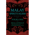 Malay Spiritualism - With Some Other Notes on the Folklore of the Malaysian Peninsula (Folklore History Series) - Paperback | Books | Wiccan Center