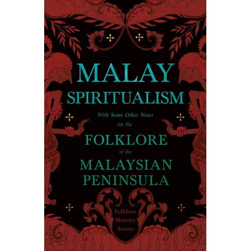 Malay Spiritualism - With Some Other Notes on the Folklore of the Malaysian Peninsula (Folklore History Series) - Paperback | Books | Wiccan Center