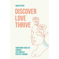 Discover, Love, Thrive: Transform Your Life Through The Power of Positive Thinking - Paperback | Books | Wiccan Center