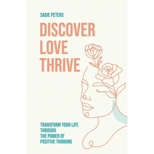 Discover, Love, Thrive: Transform Your Life Through The Power of Positive Thinking - Paperback | Books | Wiccan Center