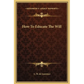 How To Educate The Will - Hardcover | Books | Wiccan Center