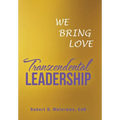 Transcendental Leadership: We Bring Love - Hardcover | Books | Wiccan Center