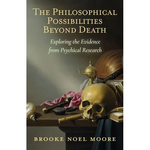 The Philosophical Possibilities Beyond Death: Exploring the Evidence from Psychical Research - Paperback | Books | Wiccan Center