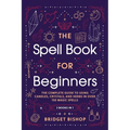 The Spell Book For Beginners: The Complete Guide to Using Candles, Crystals, and Herbs in Over 150 Magic Spells - Paperback | Books | Wiccan Center