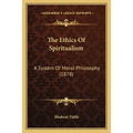 The Ethics Of Spiritualism: A System Of Moral Philosophy (1878) - Paperback | Books | Wiccan Center