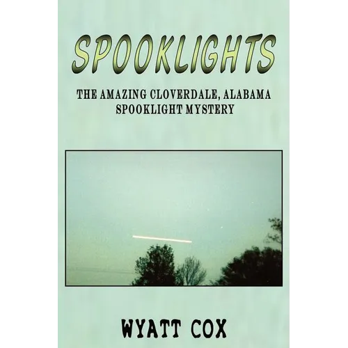 Spooklights: The Amazing Cloverdale Alabama Spooklight Mystery - Paperback | Books | Wiccan Center
