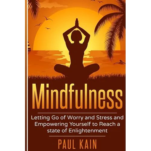 Mindfulness: Letting Go of Worry and Stress and Empowering Yourself to Reach a State of Enlightenment - Paperback | Books | Wiccan Center