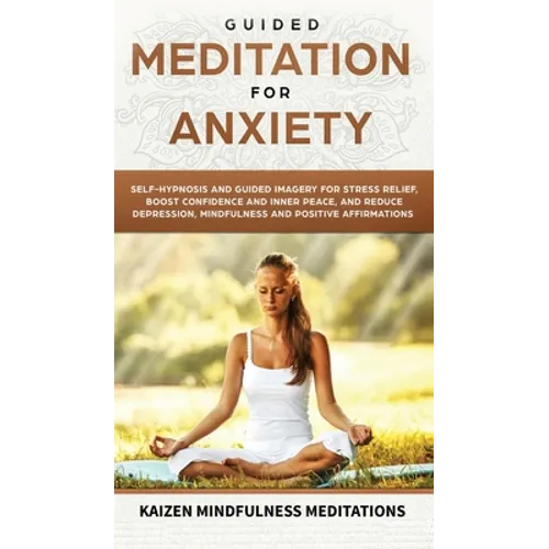 Guided Meditation for Anxiety: Self-Hypnosis and Guided Imagery for Stress Relief, Boost Confidence and Inner Peace, and Reduce Depression with Mindfu - Hardcover | Books | Wiccan Center