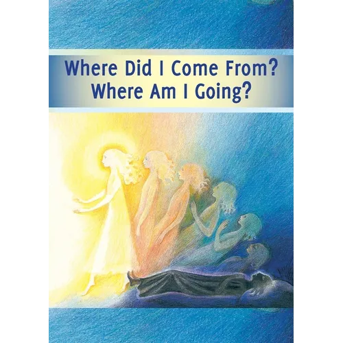 Where did I Come From? Where Am I Going?: Life After Death, the Journey of Your Soul - Paperback | Books | Wiccan Center