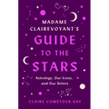 Madame Clairevoyant's Guide to the Stars: Astrology, Our Icons, and Our Selves