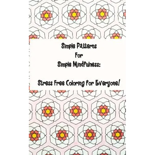 Simple Patterns for Simple Mindfulness: Stress free coloring pages for everyone - Paperback | Books | Wiccan Center