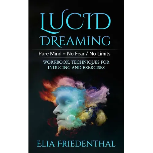 Lucid Dreaming: Pure Mind = No Fear / No Limits: WORKBOOK, TECHNIQUES FOR INDUCING AND EXERCISES - Paperback | Books | Wiccan Center