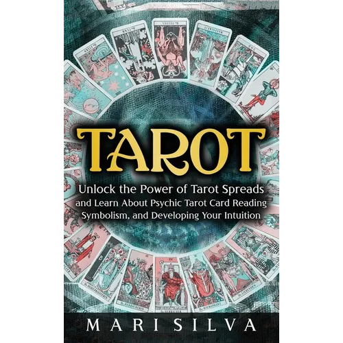 Tarot: Unlock the Power of Tarot Spreads and Learn About Psychic Tarot Card Reading, Symbolism, and Developing Your Intuition: Unlock the Power of Tar - Hardcover | Books | Wiccan Center