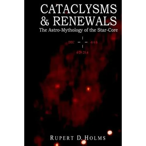 Cataclysms & Renewals: The Astro-Mythology of the Star-Core - Paperback | Books | Wiccan Center