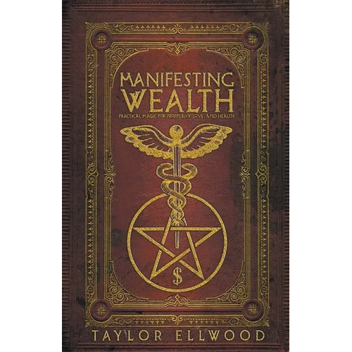 Manifesting Wealth: Practical Magic for Prosperity, Love, and Health - Paperback | Books | Wiccan Center