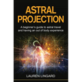 Astral Projection: A beginner's guide to astral travel and having an out-of-body experience - Paperback | Books | Wiccan Center